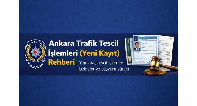 Ankara Trafik Tescil İşlemleri (Yeni Kayıt) Rehberi